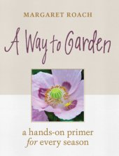 book A way to garden: a hands-on primer for every season