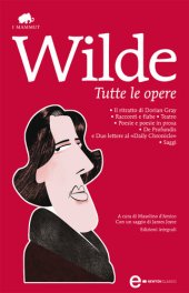 book Tutte le opere: Il ritratto di Dorian Gray-Racconti e fiabe-Teatro-Poesie e poesie in prosa-De profundis e due lettere al «Daily Chronicle»-Saggi. Ediz. integrale