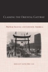 book Claiming the oriental gateway: prewar Seattle and Japanese America