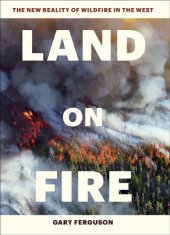 book Land on fire: the new reality of wildfire in the West