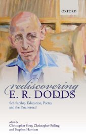 book Rediscovering E. R. Dodds: Scholarship, Education, Poetry, and the Paranormal