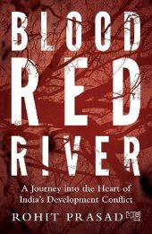 book Blood Red River: A Journey into the Heart of India’s Development Conflict