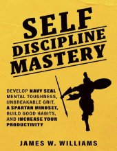 book Self-discipline Mastery: Develop Navy Seal Mental Toughness, Unbreakable Grit, Spartan Mindset, Build Good Habits, and Increase Your Productivity (Practical Emotional Intelligence)