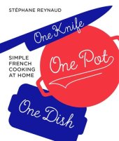 book One Knife, One Pot, One Dish: Simple French Cooking at Home