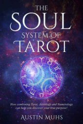 book The Soul System of Tarot: How Combining Tarot, Astrology and Numerology Can Help You Discover Your True Purpose!