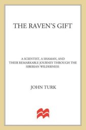 book The raven's gift: a scientist, a shaman, and their remarkable journey through the Siberian wilderness