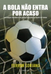 book A bola não entra por acaso: estratégias inovadoras de gestão inspiradas no mundo do futebol