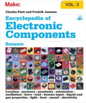 book Encyclopedia of Electronic Components, Volume 3: Sensors for Location, Presence, Proximity, Orientation, Oscillation, Force, Load, Human Input, Liquid and Gas Properties, Light, Heat, Sound, and Electricity