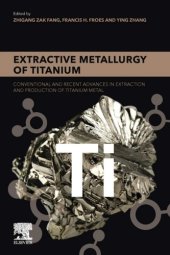 book Extractive Metallurgy of Titanium: Conventional and Recent Advances in Extraction and Production of Titanium Metal