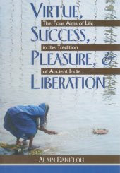 book Virtue, success, pleasure, & liberation: the four aims of life in the tradition od ancient India