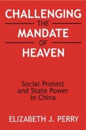 book Challenging the Mandate of Heaven: Social Protest and State Power in China: Social Protest and State Power in China