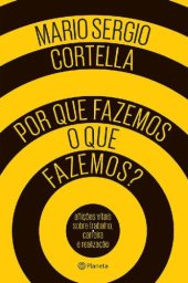 book Por que fazemos o que fazemos: aflições vitais sobre trabalho, carreira e realização