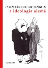 book A ideologia alemã: critica da mais recente filosofia alemã em seus representantes Feuerbach, B. Bauer, Stirner, e do socialismo alemão em seus diferentes profetas, 1845-1846