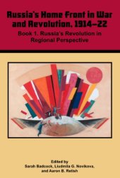 book Russia's Home Front in War and Revolution, 1914-22: Volume 3: Book 1 Russia's Revolution in Regional Perspective