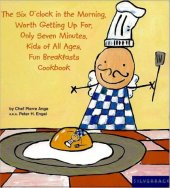 book The six o'clock in the morning, worth getting up for, only seven minutes, kids of all ages, fun breakfasts cookbook