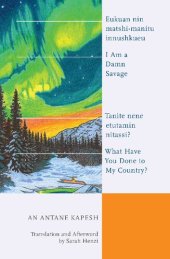 book I Am a Damn Savage; What Have You Done to My Country?: Eukuan nin matshi-manitu innushkueu; Tanite nene etutamin nitassi?