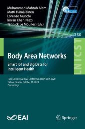 book Body Area Networks. Smart IoT and Big Data for Intelligent Health: 15th EAI International Conference, BODYNETS 2020, Tallinn, Estonia, October 21, ... and Telecommunications Engineering)