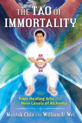 book The Tao of immortality: the four healing arts and the nine levels of alchemy