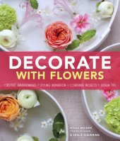 book Decorate with flowers: gorgeous arrangements, creative displays, and DIY projects for styling your home with plants and flowers