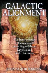 book Galactic alignment: the transformation of consciousness according to Mayan, Egyptian, and Vedic traditions