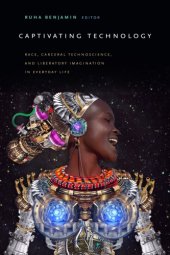 book Captivating technology: race, carceral technoscience, and liberatory imagination in everyday life