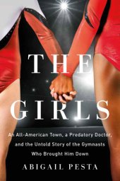 book The girls: an all-American town, a predatory doctor, and the untold story of the gymnasts who brought him down