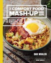 book The comfort food mash-up cookbook: 80 delicious recipes for reimagining your favorite dishes