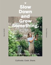 book Slow down and Grow Something: the Urban Grower's Recipe for the Good Life