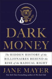 book Dark Money: The Hidden History of the Billionaires Behind the Rise of the Radical Right