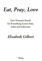 book Eat, pray, love one woman's search for everything across Italy, India and Indonesia