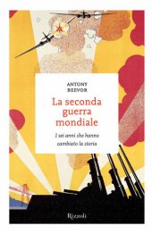 book La seconda guerra mondiale. I sei anni che hanno cambiato la storia