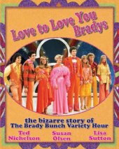 book Love to love you Bradys: the bizarre story of the Brady bunch variety hour