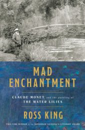 book Mad enchantment: Claude Monet and the painting of the water lilies