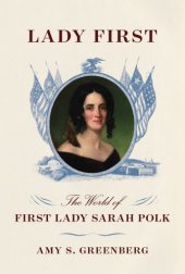 book Lady first: the world of first lady Sarah Polk