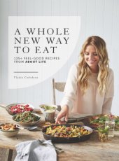 book A Whole New Way to Eat: 135+ Feel-Good Recipes from about Life