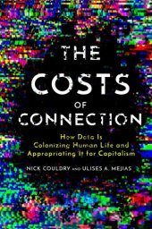 book The Costs of Connection: How Data Is Colonizing Human Life and Appropriating It for Capitalism