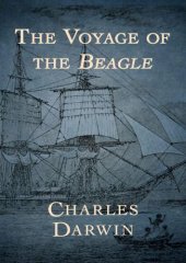 book The voyage of the Beagle: the illustrated edition of Charles Darwin's travel memoir and field journal