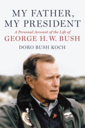 book My father, my president: a personal account of the life of George H.W. Bush