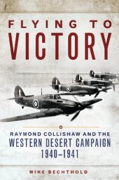 book Flying to Victory: Raymond Collishaw and the Western Desert Campaign, 1940-1941