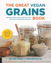 book The Great Vegan Grains Book: Celebrate Whole Grains with More Than 100 Delicious Plant-Based Recipes * Includes Soy-Free and Gluten-Free Recipes!