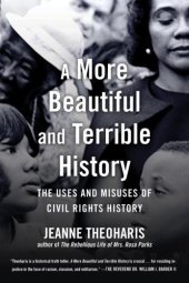 book A more beautiful and terrible history: the uses and misuses of civil rights history