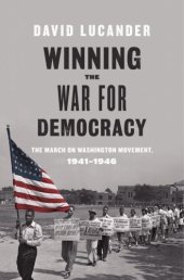 book Winning the war for democracy: the March on Washington Movement, 1941-1946