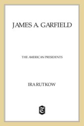 book James A. Garfield: The American Presidents Series: The 20th President, 1881