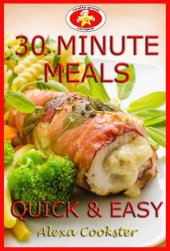 book 30 Minute Meals: 40 Quick Easy Recipes for Dinner & Lunch