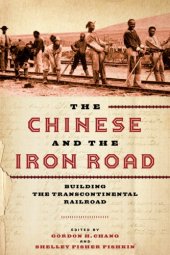 book The Chinese and the iron road. Building the transcontinental railroad