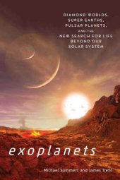 book Exoplanets: diamond worlds, super earths, pulsar planets, and the new search for life beyond our solar system