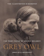 book Grey owl: the many faces of Archie Belaney