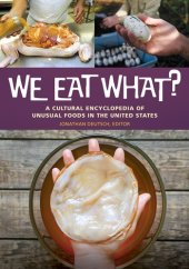 book We eat what?: a cultural encyclopedia of unusual foods in the United States