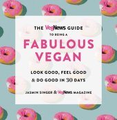 book The VegNews Guide to Being a Fabulous Vegan: Look Good, Feel Good & Do Good in 30 Days