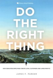 book Do the right thing: how dedicated employees create loyal customers and large profits